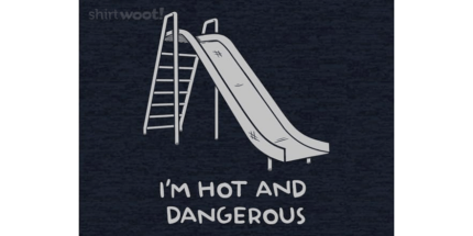 Hot and Dangerous