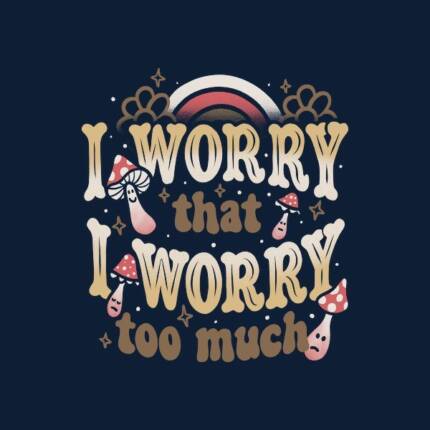 I Worry That I Worry Too Much by Tobe Fonseca