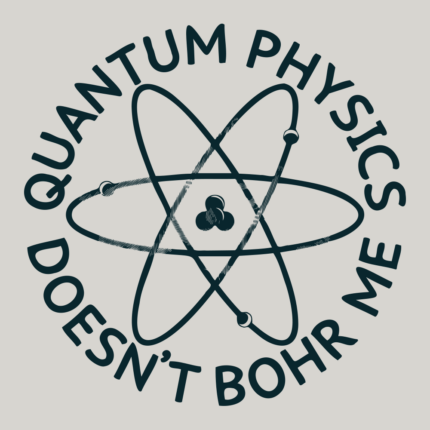 Quantum Physics Doesn’t Bohr Me