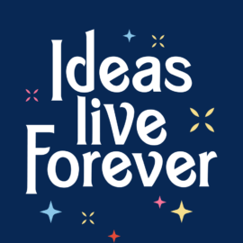 Ideas Live Forever