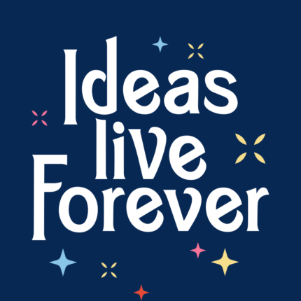 Ideas Live Forever