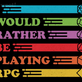 I Would Rather be RPG'ing