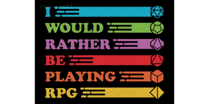 I Would Rather be RPG'ing