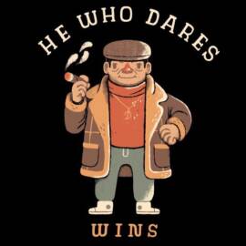 He who dares wins