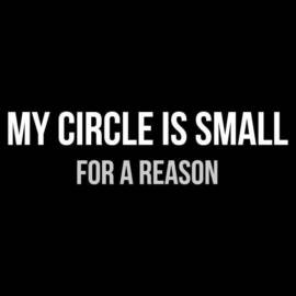 My circle is small for a reason