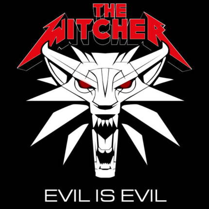 THE WITCHER – EVIL IS EVIL