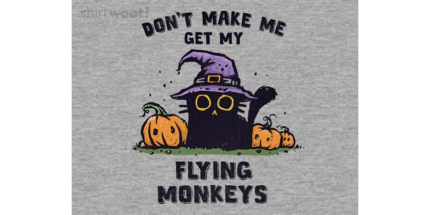 Don't Make Me Get My Flying Monkeys