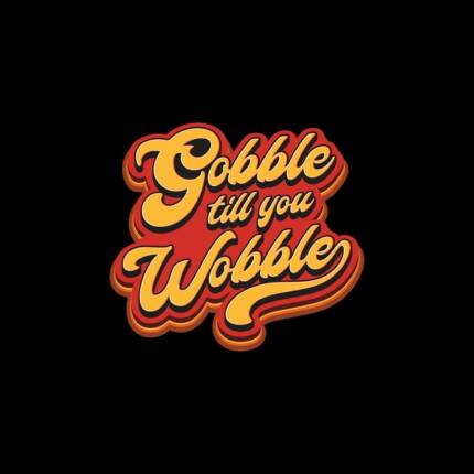 Gobble Till You Wobble – Thanksgiving