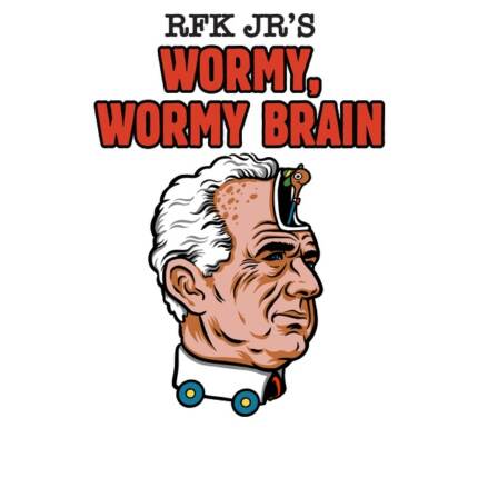 RFK Jr’s Wormy Wormy Brain