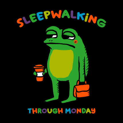 Sleepwalking Through Monday – Monday Sucks