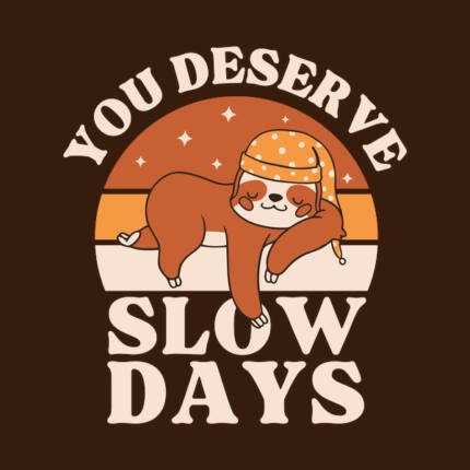 You Deserve Slow Days