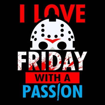 I Love Friday The 13th With A Passion