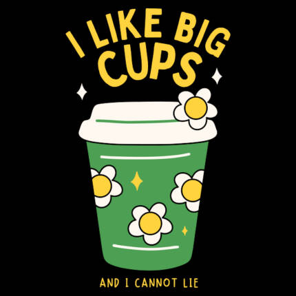 I Like Big Cups