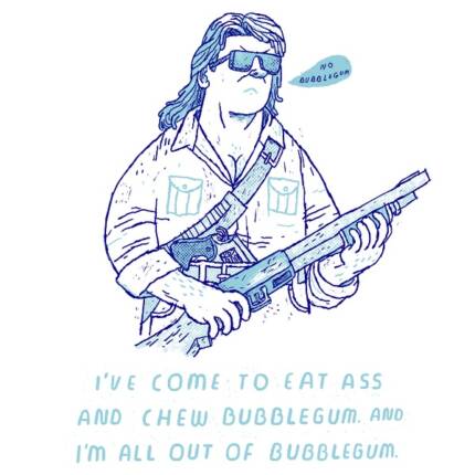 I’m all out of bubble gum.