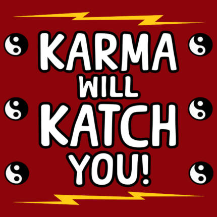 Karma Will Katch You