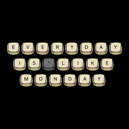 Everyday is Like Monday