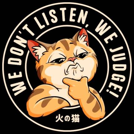 We Don’t Listen, We Judge!
