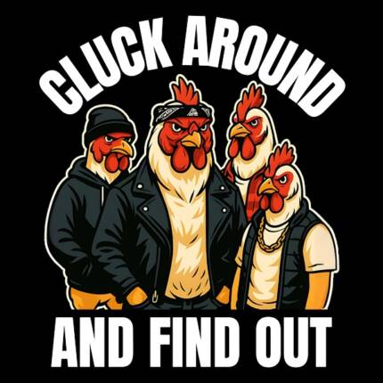Cluck Around And Find Out Design